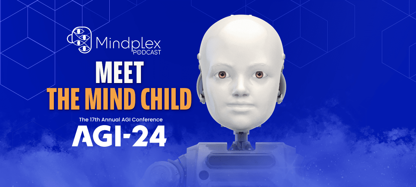 Meet the Mind Child | AGI 24 Series - Part 6